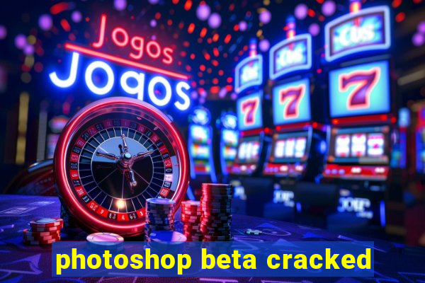 photoshop beta cracked